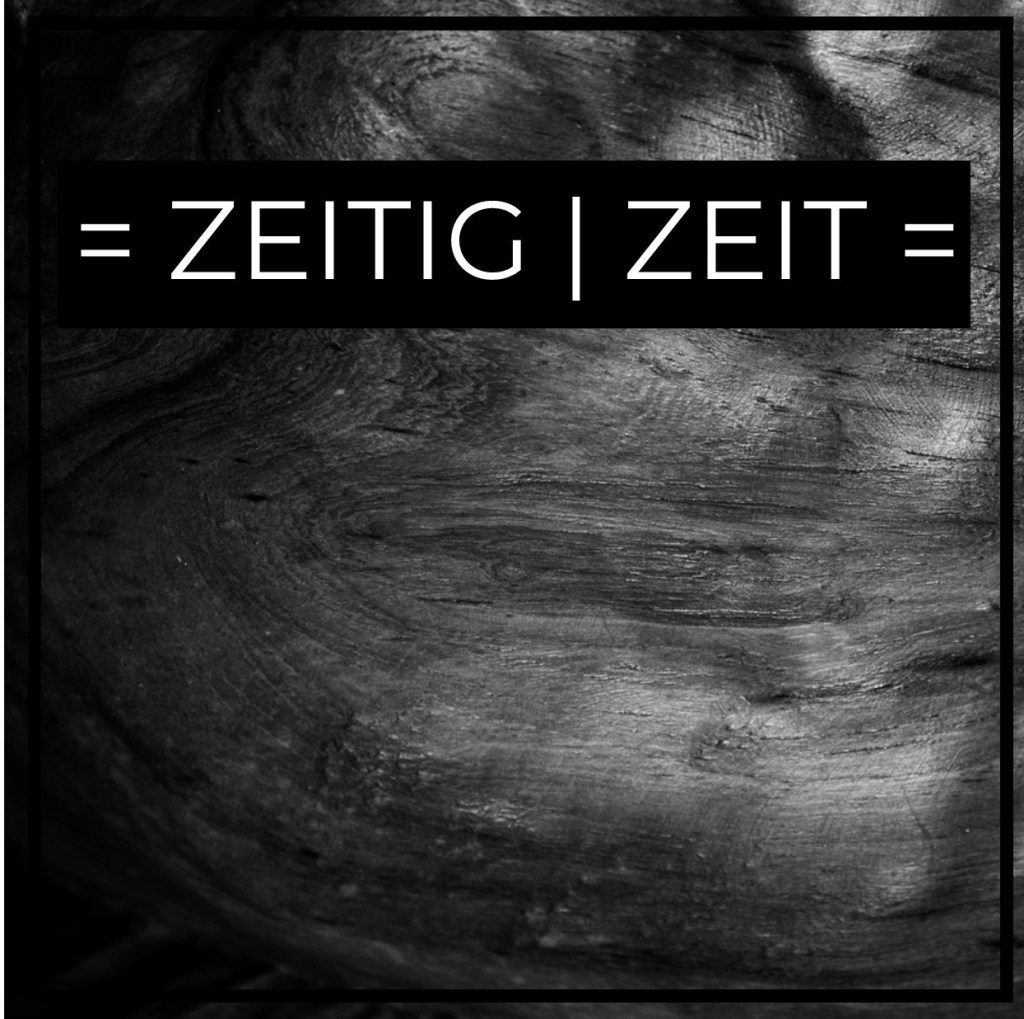 = ZEITIG | ZEIT&nbsp;=
